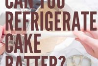 How Long Can You Refrigerate Cake Batter?