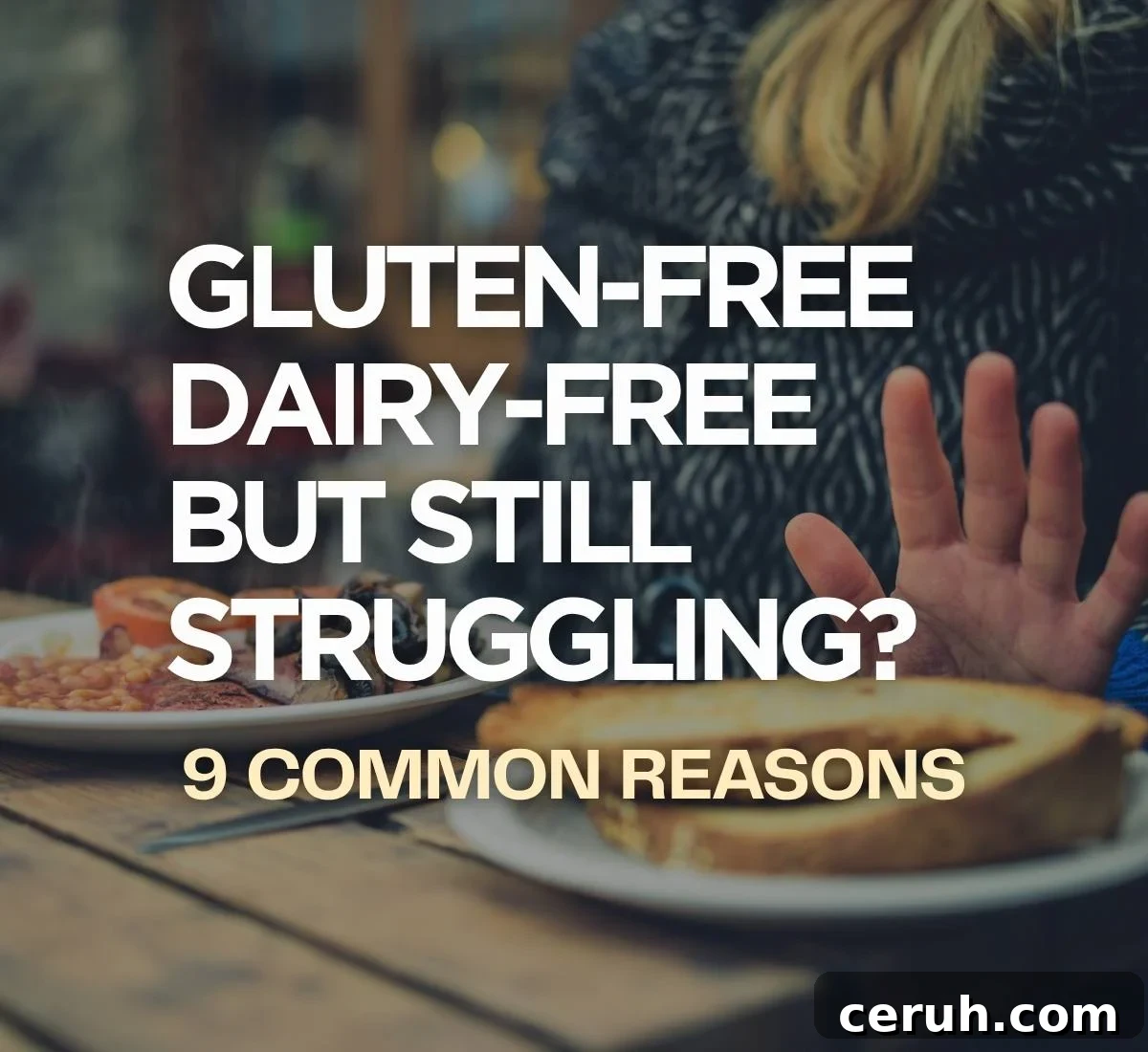 Gluten-Free Dairy-Free But Still Struggling? 9 Common Reasons WHY