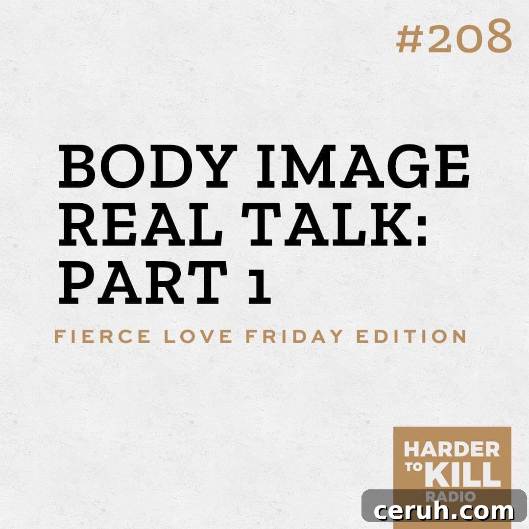 body image real talk part 1 podcast art episode 208 harder to kill radio