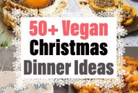 50+ Vegan Christmas Dinner Ideas and Plant-Based Recipes